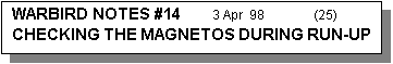 Text Box: WARBIRD NOTES #14         3 Apr  98               (25)
CHECKING THE MAGNETOS DURING RUN-UP
