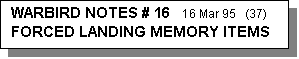 Text Box: WARBIRD NOTES # 16   16 Mar 95   (37)           FORCED LANDING MEMORY ITEMS