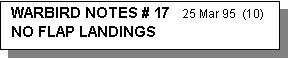 Text Box: WARBIRD NOTES # 17   25 Mar 95  (10)                 NO FLAP LANDINGS
