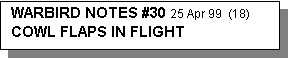Text Box: WARBIRD NOTES #30 25 Apr 99  (18) 
COWL FLAPS IN FLIGHT
