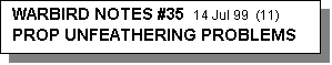 Text Box: WARBIRD NOTES #35  14 Jul 99  (11)    PROP UNFEATHERING PROBLEMS