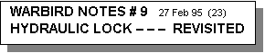 Text Box: WARBIRD NOTES # 9   27 Feb 95  (23)
HYDRAULIC LOCK     REVISITED 
